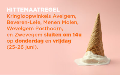 Hittemaatregel: Kringloopwinkels Avelgem, Beveren-Leie, Menen Molen, Wevelgem Posthoorn en Zwevegem sluiten om 14u op donderdag en vrijdag 25 en 26 juni